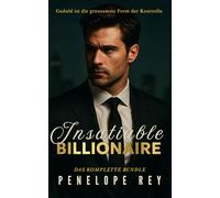 Insatiable Billionaire - Das Komplette Bundle: Enthält die Bände 1-4 der heißesten Milliardärs-Romance-Serie