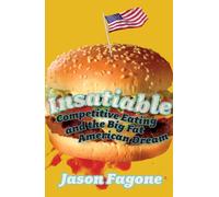 Insatiable: Competitive Eating and the Big Fat American Dream