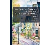 Inscriptions From the Two Ancient Cemeteries of Palmer, Mass