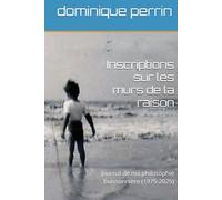 Inscriptions sur les murs de la raison: Journal de ma philosophie buissonnière (1975-2025)