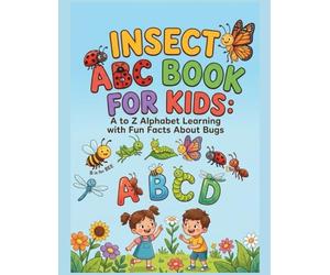 Insect ABC Book for Kids: A to Z Alphabet Learning with Fun Facts About Bugs: Fun and Educational Alphabet Book for Toddlers and Preschoolers | Learn Letters, Insect Names, and Simple Science Facts