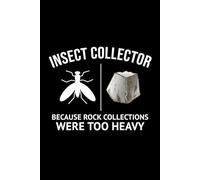Insect Collector Because Rock Collections were Too Heavy: Bug Insect Collector Journal: Notebook for Bug Lovers, Entomology Notes, Field Observations ... - Lined Writing Logbook for Adults & Kids