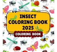 Insect Coloring Book 2025: For kids ages 3-8, Fun Activity Bugs coloring book for Adults, Bold and Easy adorable Insect Coloring Book for toddlers
