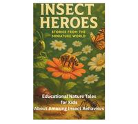 INSECT HEROES: Educational Nature Tales for Kids About Amazing Insect Behaviors