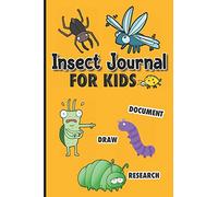Insect Journal For Kids: A log book to document, draw, and research the bugs you find everyday!