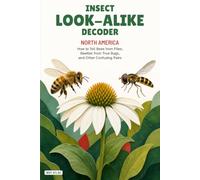 Insect Look-Alike Decoder: North America: How to Tell Bees from Flies, Beetles from True Bugs, and Other Confusing Pairs