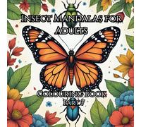 Insect Mandalas For Adults Part 7: A Relaxing Coloring Book with Beautiful Bug-Inspired Mandala Designs to Soothe Stress and Spark Creativity