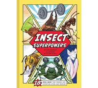 Insect Superpowers: 18 Real Bugs that Smash, Zap, Hypnotize, Sting, and Devour!