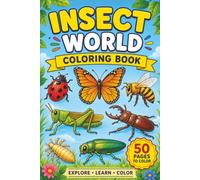 Insect World Coloring Book: 50 Realistic Insect Coloring Pages with Names | Educational Nature Coloring Book for Kids, Teens & Adults | 6 x 9 Inches | Perfect For Holidays, Learning, Free Times…