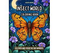 Insect World Coloring Book: Discover and Color Over 40 Tiny Wonders of Nature - An Educational Coloring Book for Curious Kids Ages 6-16
