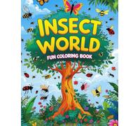 Insect World: Fun Coloring Book: A Creative Journey into the World of Insects: A Fun Coloring Book for Kids and Adults