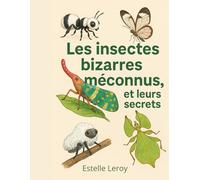 Insectes Bizarres et Méconnus, et leurs secrets: Découvre le monde merveilleux des insectes incroyables