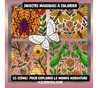 Insectes magiques à colorier: 55 scènes pour explorer le monde miniature