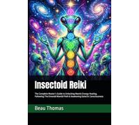 Insectoid Reiki: The Complete Master’s Guide to Unlocking Mantis Energy Healing, Following The Emerald Mantid Path & Awakening Galactic Consciousness