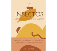 INSECTOS - Libro para colorear y escribir: Aprende los nombres de los insectos mientras los pintas y los escribes