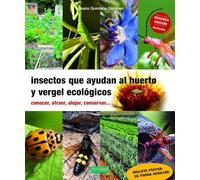 Insectos que ayudan al huerto y vergel ecológicos: Conocer, atraer, alojar, conservar...: 29 (Guías para la Fertilidad de la Tierra)