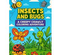 Insects and Bugs: A Creepy Crawly Coloring Adventure: Explore 50 Fun and Friendly Insect Scenes Featuring Butterflies, Bees, Ants, Ladybugs, and More-Perfect for Kids Ages 4-8!