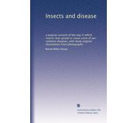 Insects and disease: a popular account of the way in which insects may spread or cause some of our common diseases, with many original illustrations from photographs