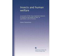 Insects and human welfare: an account of the more important relations of insects to the health of man, to agriculture, and to forestry