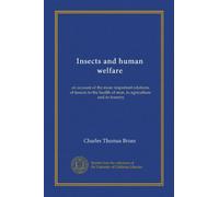 Insects and human welfare: an account of the more important relations of insects to the health of man, to agriculture, and to forestry