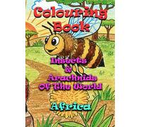 Insects & Arachnids Of The World - Africa - A Colouring and Learning Adventure: An Adventure in Colour, Curiosity, and Creepy-Crawlies