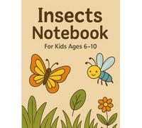 Insects Notebook - Fun Bug-Themed Writing Journal for Kids Ages 6-10: A Lined Notebook with Butterflies, Bees, Ladybugs & More | for Nature-Loving Kids