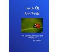 Insects Of Our World: FUN COLORING & FACTS BOOK FOR KIDS AGES 3-7 (My First Animal Book)