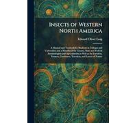 Insects of Western North America: A Manual and Textbook for Students in Colleges and Universities and a Handbook for County, State and Federal ... Gardeners, Travelers, and Lovers of Nature