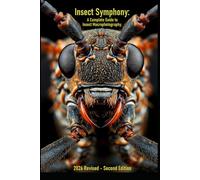 Insects Symphony: A complete Guide to Insect Macrophotography: 2026 Revised Second Edition (Photography Guide)