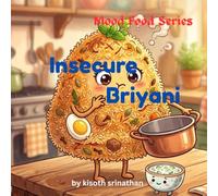Insecure Briyani: A Hilarious Story About Being Too Much and Totally Worth It (Mood Foods)