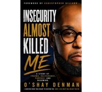 Insecurity Almost Killed Me: A Story of Trauma, Deliverance, and Becoming