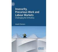 Insecurity, Precarious Work and Labour Markets: Challenging the Orthodoxy