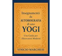Insegnamenti da Autobiografia di uno Yogi: Una Guida per i Ricercatori Moderni (Collezione di regni spirituali)