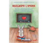 Insegnami l'amore. Storie e attività per educare i bambini a relazioni sane e felici (Economici di qualità)