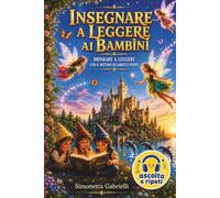INSEGNARE A LEGGERE AI BAMBINI Preparazione alla scuola primaria: IMPARARE A LEGGERE CON IL METODO SILLABICO E VISIVO Libro per imparare a leggere ai bambini di 4 5 6 anni