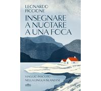Insegnare a nuotare a una foca. Viaggio insolito nella lingua islandese