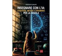 Insegnare con l'IA. Strategie, metodi e strumenti per la scuola (Linea saggistica)