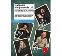 Insegnare e imparare la LIS. Attività e materiali per il docente, lo studente e l'autoapprendimento