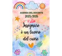 Insegnare è un lavoro del Cuore | Agenda Docente 2025/2026: Pianificatore Settimanale Completa e Intuitiva da Settembre a Luglio, con Registro - Formato piccola a5.