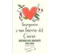 Insegnare è un lavoro del Cuore: Agenda Docente giornaliera 2025/2026 - Diario dell'insegnante per l'anno scolastico AS 25/26, Regalo maestre fine anno.