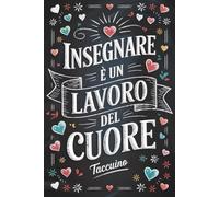 Insegnare è un lavoro del Cuore: regalo maestre fine anno | Taccuino (A5) personalizzato Per insegnante di nido, asilo (scuola dell’infanzia e primaria)