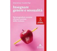 Insegnare genere e sessualità. Dal pregiudizio sessista alla prevenzione della violenza (La scuola che funziona)