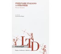 Insegnare italiano a stranieri. Percorsi formativi (Lingua, traduzione e didattica)