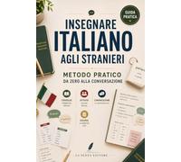 Insegnare italiano agli stranieri: Metodo pratico da zero alla conversazione