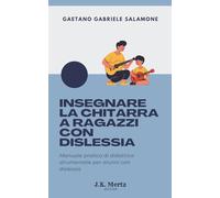 Insegnare la Chitarra a Ragazzi con Dislessia: Manuale pratico di didattica strumentale per alunni con dislessia