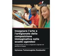 Insegnare l'arte e l'artigianato della composizione immaginativa nelle scuole ugandesi: Insegnamento di arte e artigianato originale nel distretto di Kabale