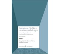 Insegnare l'italiano come seconda lingua. Contesti di apprendimento e metodologie di insegnamento (Studi superiori)