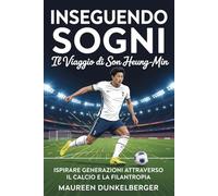 Inseguendo i sogni Il viaggio di Son Heung-min: ispirare generazioni attraverso il calcio e la filantropia