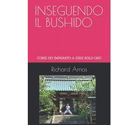 INSEGUENDO IL BUSHIDO: COME HO IMPARATO A DIRE SOLO OSU