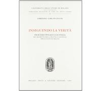 Inseguendo la verità. Processo penale e giustizia nel ristretto della pratica criminale per lo stato di Milano (Univ. Milano-Ist. storia diritto italiano)